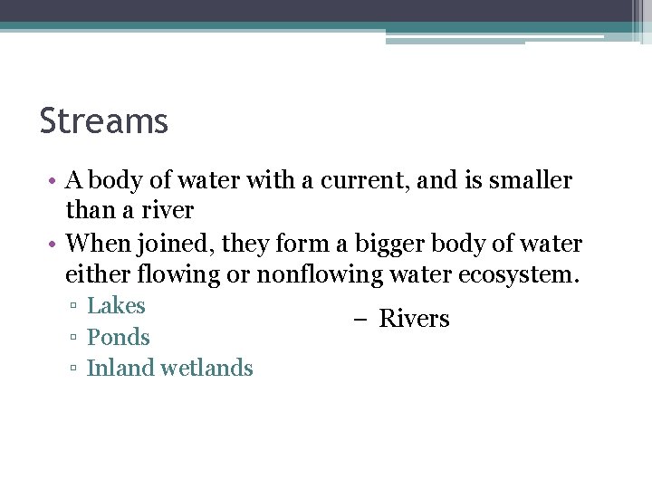 Streams • A body of water with a current, and is smaller than a Streams • A body of water with a current, and is smaller than a