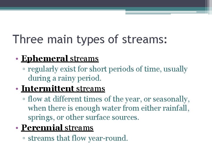 Three main types of streams: • Ephemeral streams ▫ regularly exist for short periods