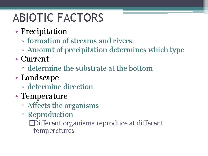 ABIOTIC FACTORS • Precipitation ▫ formation of streams and rivers. ▫ Amount of precipitation ABIOTIC FACTORS • Precipitation ▫ formation of streams and rivers. ▫ Amount of precipitation