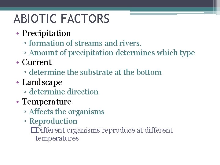 ABIOTIC FACTORS • Precipitation ▫ formation of streams and rivers. ▫ Amount of precipitation