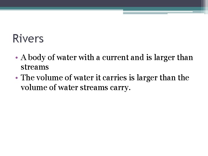 Rivers • A body of water with a current and is larger than streams