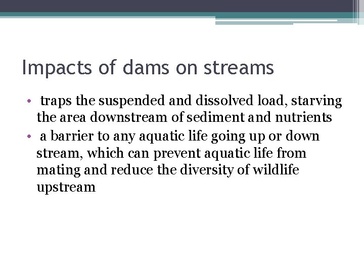 Impacts of dams on streams • traps the suspended and dissolved load, starving the