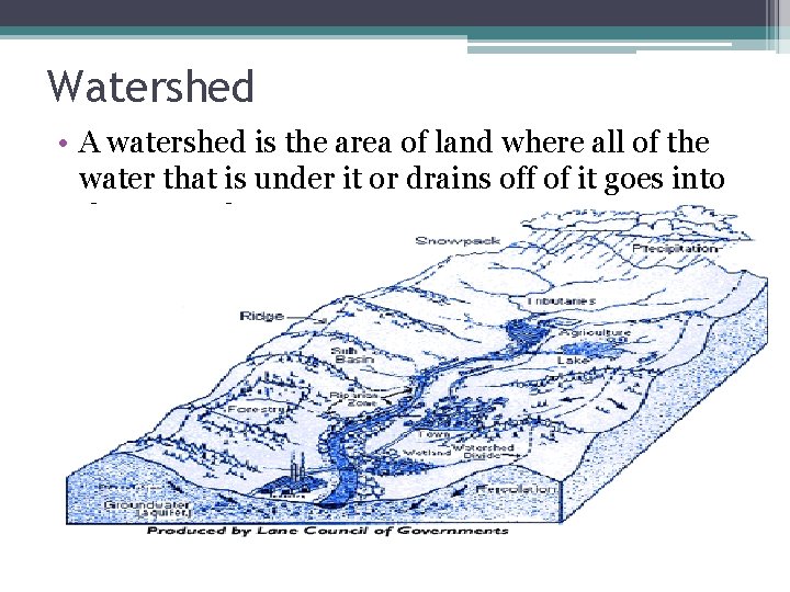 Watershed • A watershed is the area of land where all of the water