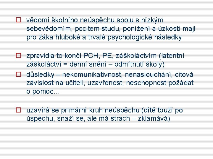 o vědomí školního neúspěchu spolu s nízkým sebevědomím, pocitem studu, ponížení a úzkostí mají