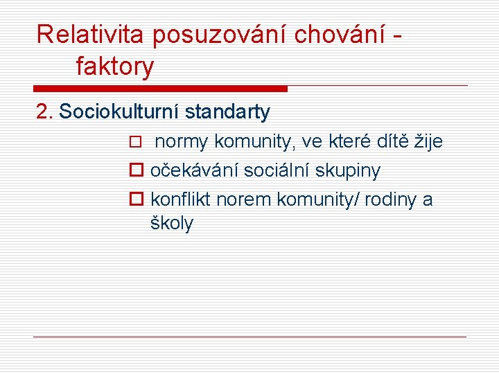 Relativita posuzování chování - faktory 2. Sociokulturní standarty ¨ normy komunity, ve které dítě