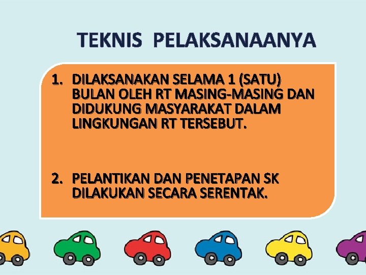 TEKNIS PELAKSANAANYA 1. DILAKSANAKAN SELAMA 1 (SATU) BULAN OLEH RT MASING-MASING DAN DIDUKUNG MASYARAKAT