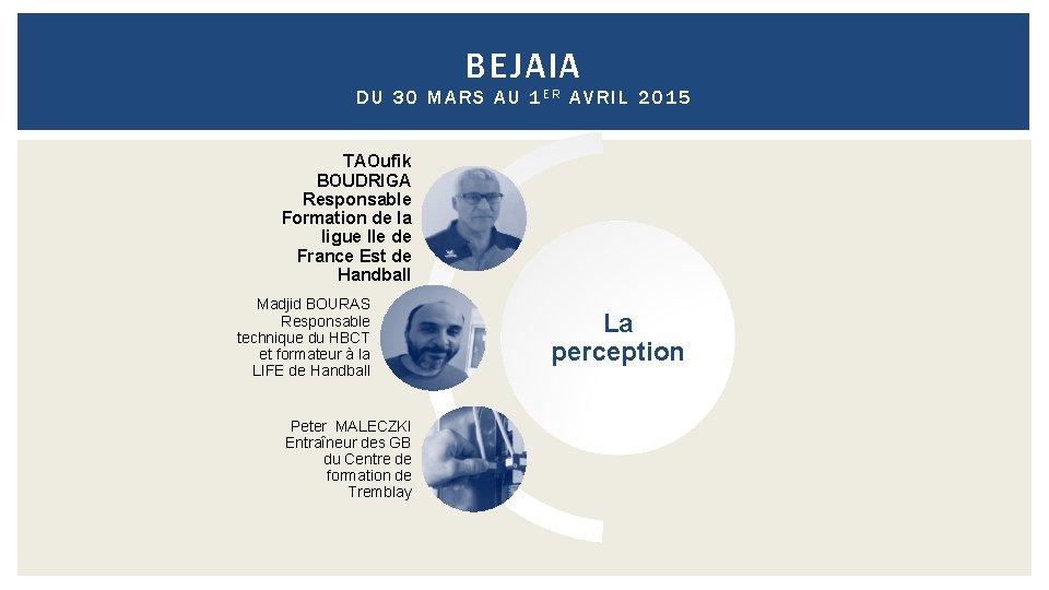 BEJAIA DU 30 MARS AU 1 ER AVRIL 2015 TAOufik BOUDRIGA Responsable Formation de