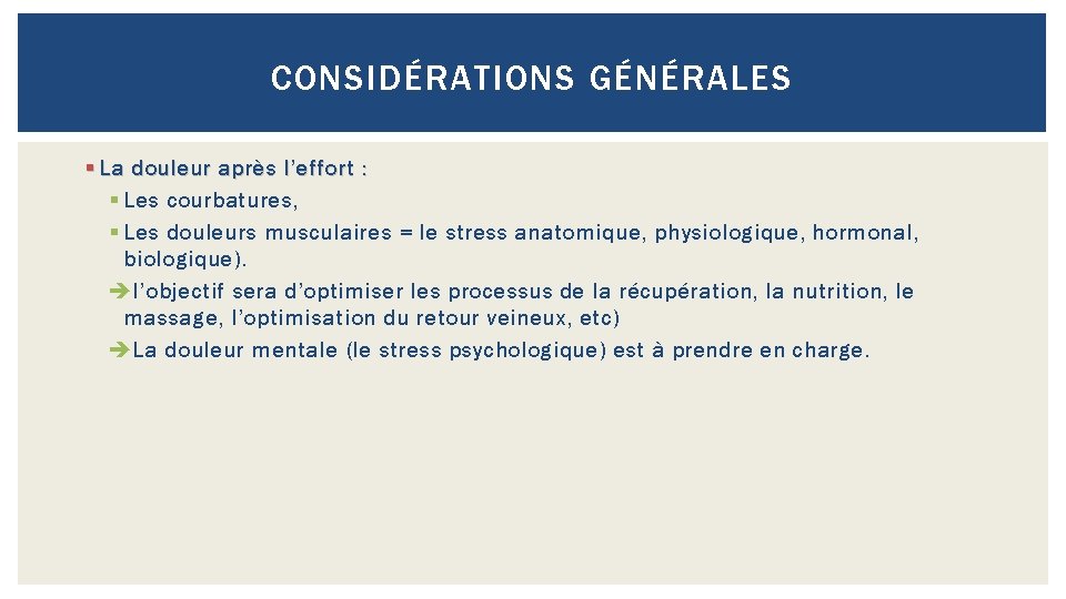 CONSIDÉRATIONS GÉNÉRALES § La douleur après l’effort : § Les courbatures, § Les douleurs