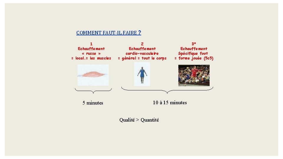 COMMENT FAUT-IL FAIRE ? 1 Echauffement « russe » = local. = les muscles