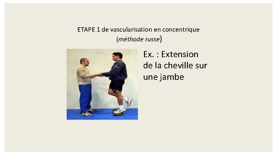 ETAPE 1 de vascularisation en concentrique (méthode russe) Ex. : Extension de la cheville