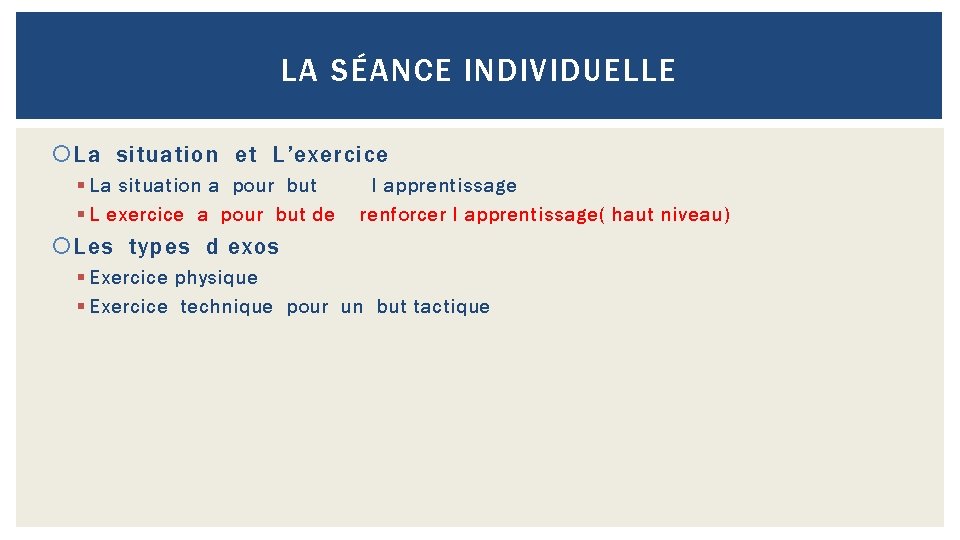 LA SÉANCE INDIVIDUELLE La situation et L’exercice § La situation a pour but §