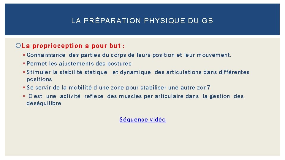 LA PRÉPARATION PHYSIQUE DU GB La proprioception a pour but : § Connaissance des