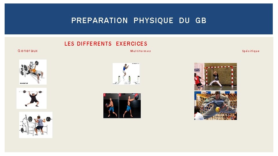 PREPARATION PHYSIQUE DU GB LES DIFFERENTS EXERCICES Generaux Multiformes Spécifique 