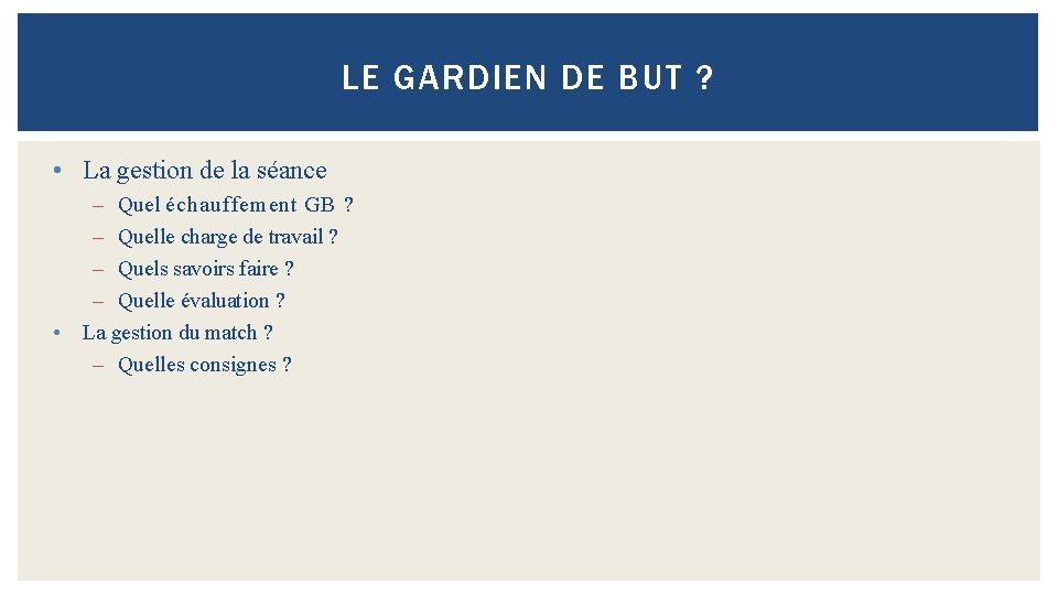 LE GARDIEN DE BUT ? • La gestion de la séance – Quel échauffement