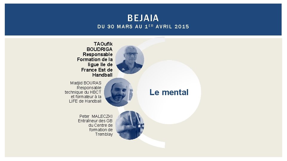 BEJAIA DU 30 MARS AU 1 ER AVRIL 2015 TAOufik BOUDRIGA Responsable Formation de