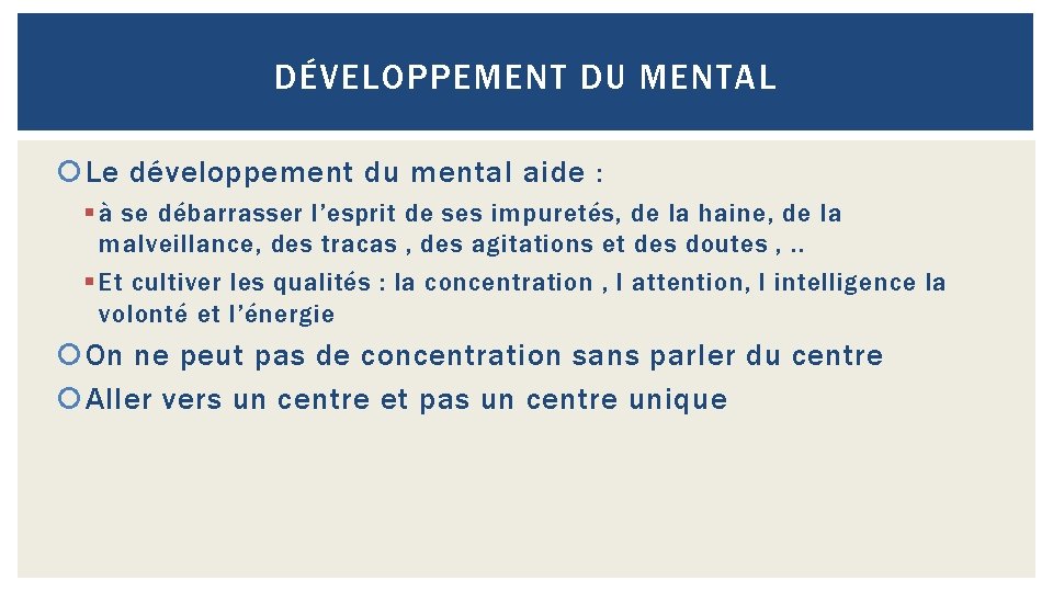 DÉVELOPPEMENT DU MENTAL Le développement du mental aide : § à se débarrasser l’esprit