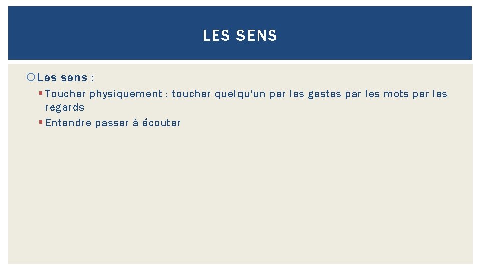 LES SENS Les sens : § Toucher physiquement : toucher quelqu'un par les gestes