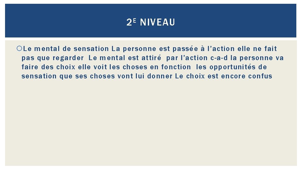 2 E NIVEAU Le mental de sensation La personne est passée à l’action elle