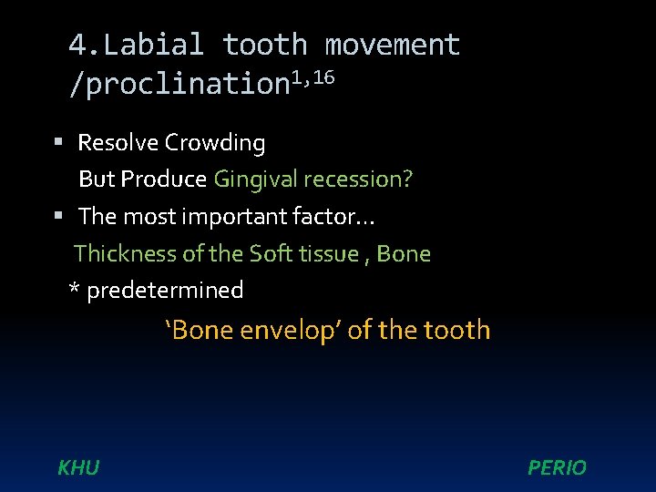 4. Labial tooth movement /proclination 1, 16 Resolve Crowding But Produce Gingival recession? The