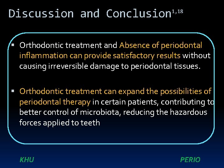 Discussion and Conclusion 1, 18 Orthodontic treatment and Absence of periodontal inflammation can provide