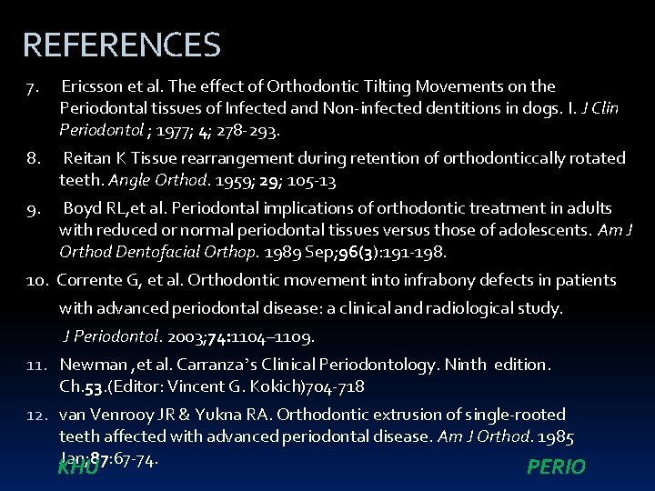 REFERENCES 7. Ericsson et al. The effect of Orthodontic Tilting Movements on the Periodontal