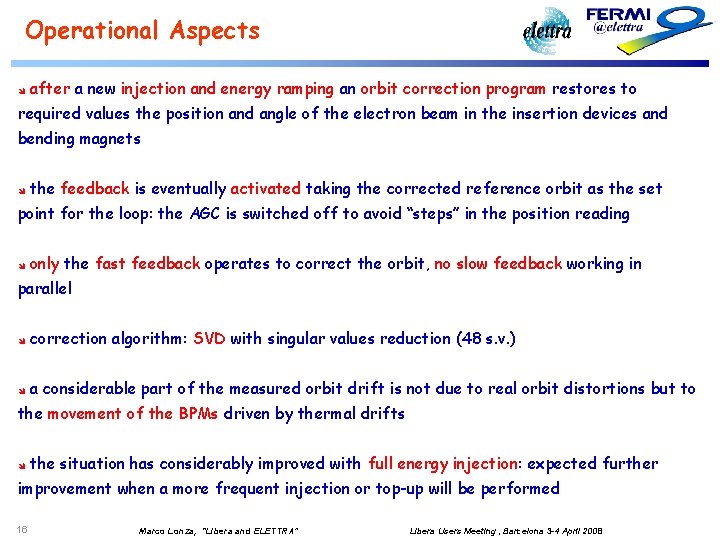 Operational Aspects î after a new injection and energy ramping an orbit correction program