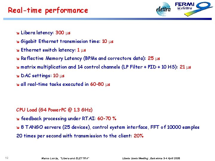 Real-time performance î Libera latency: 300 ms î Gigabit Ethernet transmission time: 10 ms