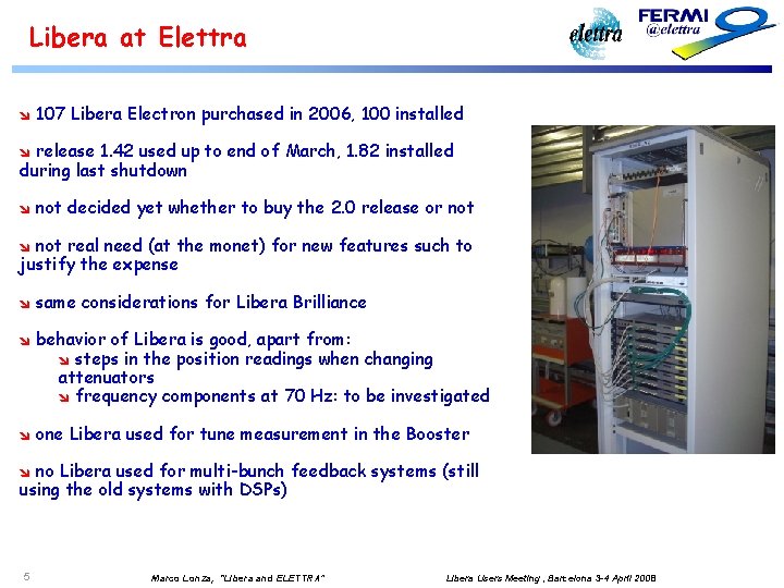 Libera at Elettra î 107 Libera Electron purchased in 2006, 100 installed release 1.