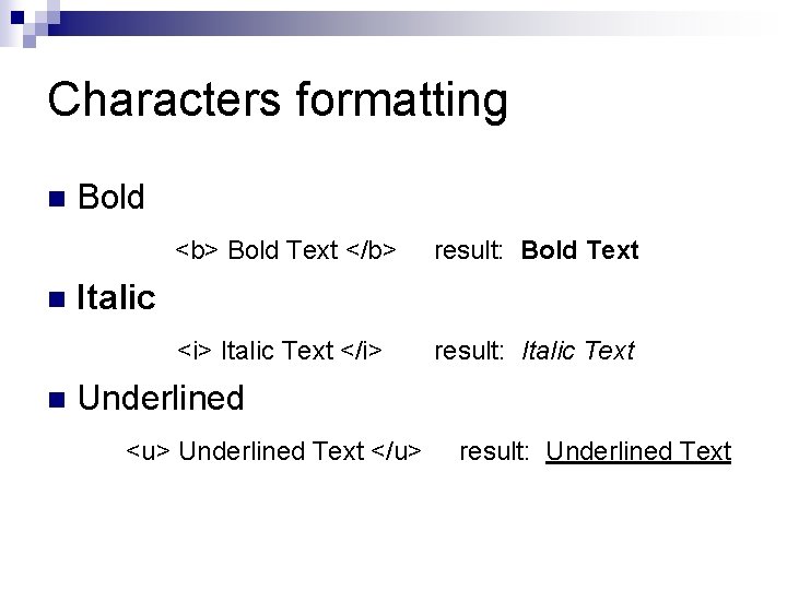 Characters formatting n n n Bold <b> Bold Text </b> result: Bold Text <i>