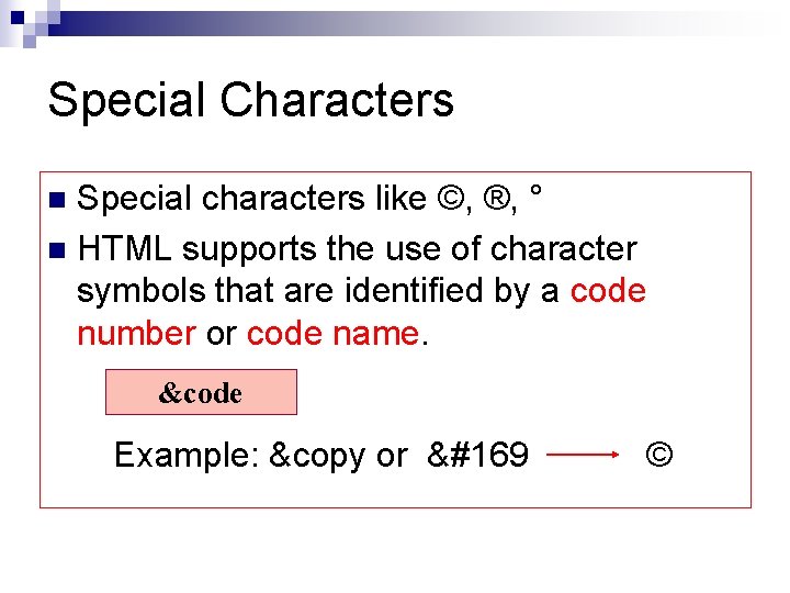 Special Characters Special characters like ©, ®, ° n HTML supports the use of
