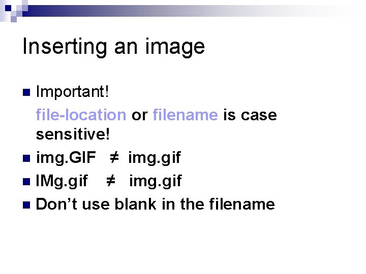 Inserting an image Important! file-location or filename is case sensitive! n img. GIF ≠