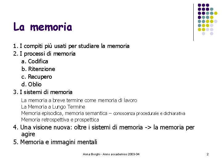 La memoria 1. I compiti più usati per studiare la memoria 2. I processi