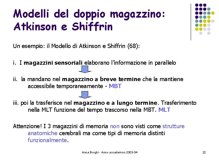 Modelli del doppio magazzino: Atkinson e Shiffrin Un esempio: il Modello di Atkinson e
