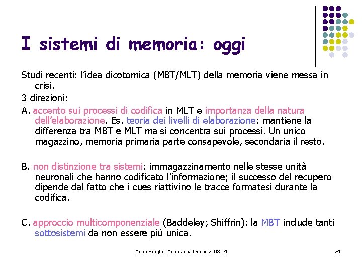 I sistemi di memoria: oggi Studi recenti: l’idea dicotomica (MBT/MLT) della memoria viene messa