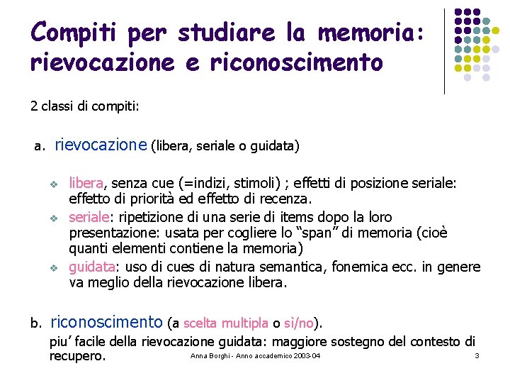 Compiti per studiare la memoria: rievocazione e riconoscimento 2 classi di compiti: a. rievocazione