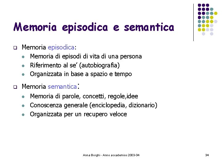 Memoria episodica e semantica q q Memoria episodica: l Memoria di episodi di vita