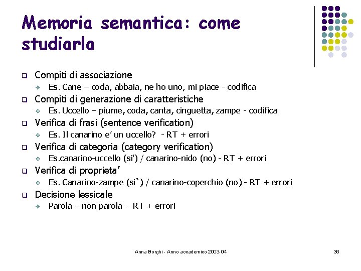 Memoria semantica: come studiarla q Compiti di associazione v q Compiti di generazione di