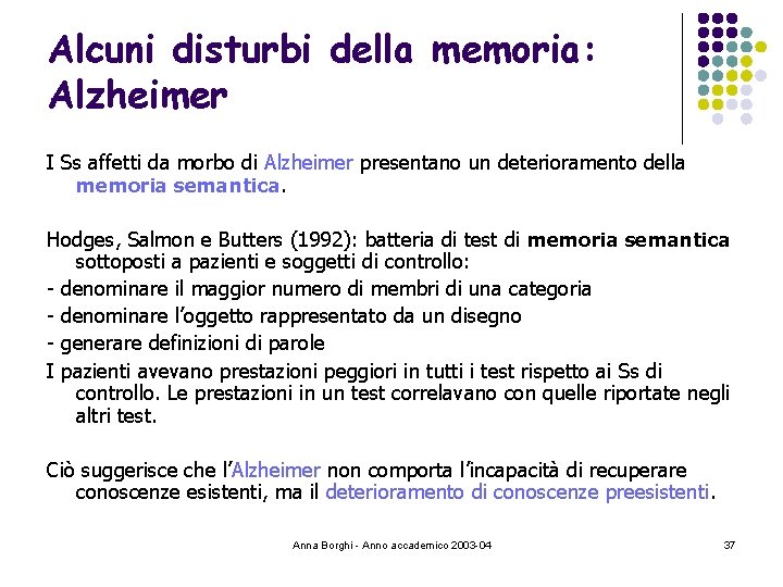 Alcuni disturbi della memoria: Alzheimer I Ss affetti da morbo di Alzheimer presentano un