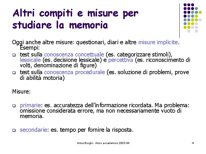 Altri compiti e misure per studiare la memoria Oggi anche altre misure: questionari, diari