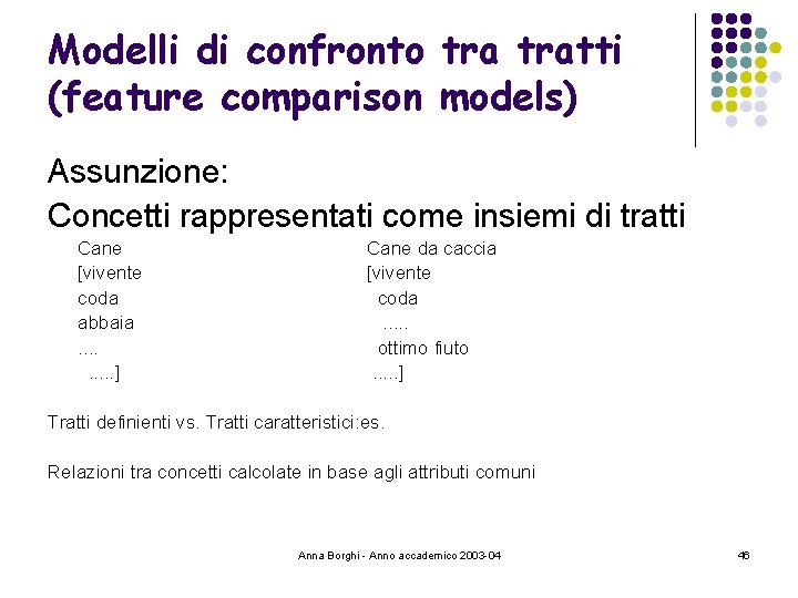 Modelli di confronto tratti (feature comparison models) Assunzione: Concetti rappresentati come insiemi di tratti