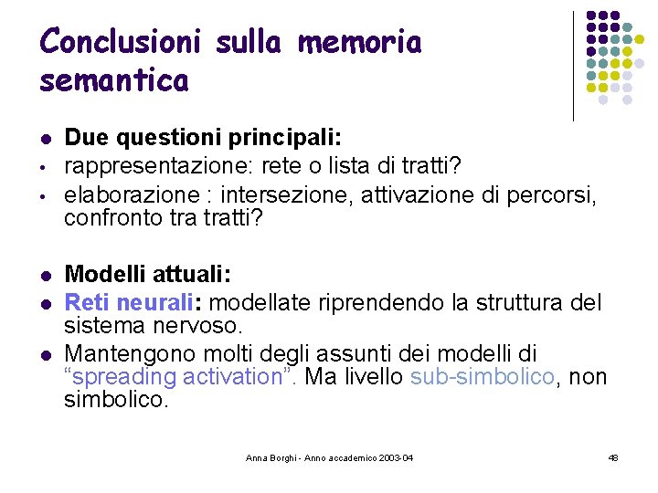 Conclusioni sulla memoria semantica l • • l l l Due questioni principali: rappresentazione:
