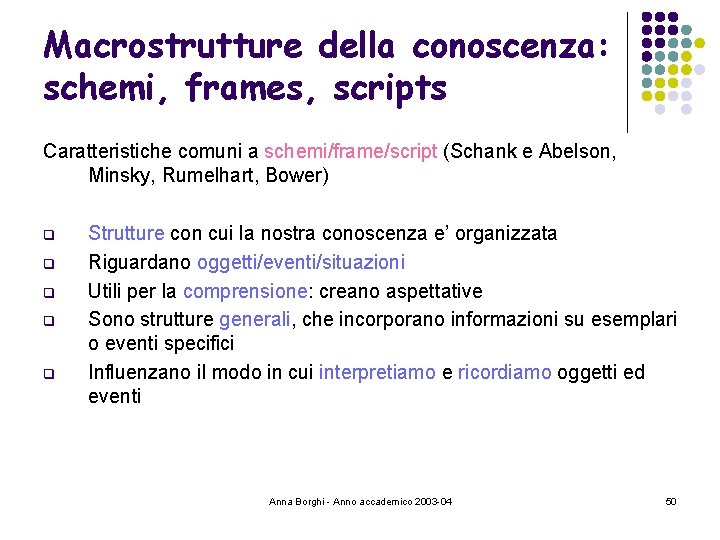 Macrostrutture della conoscenza: schemi, frames, scripts Caratteristiche comuni a schemi/frame/script (Schank e Abelson, Minsky,