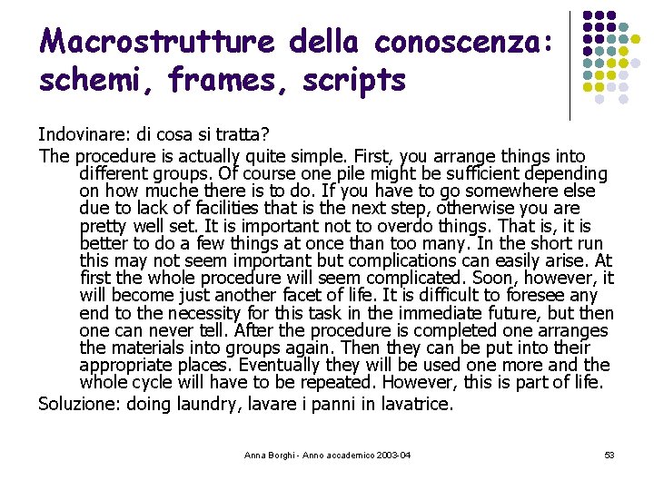 Macrostrutture della conoscenza: schemi, frames, scripts Indovinare: di cosa si tratta? The procedure is