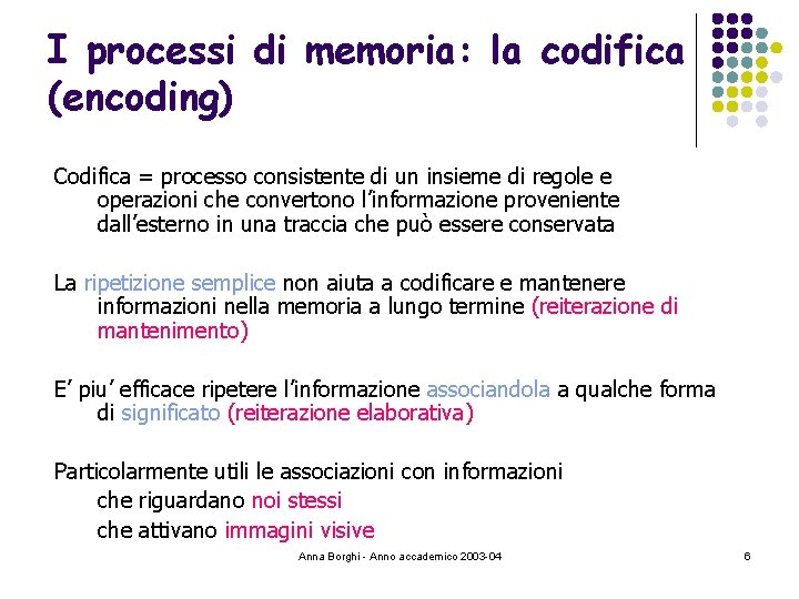 I processi di memoria: la codifica (encoding) Codifica = processo consistente di un insieme