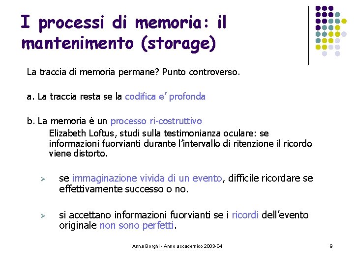 I processi di memoria: il mantenimento (storage) La traccia di memoria permane? Punto controverso.