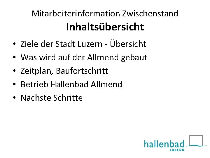 Mitarbeiterinformation Zwischenstand Inhaltsübersicht • • • Ziele der Stadt Luzern - Übersicht Was wird