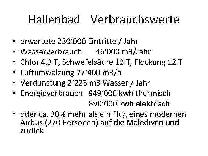 Hallenbad Verbrauchswerte erwartete 230‘ 000 Eintritte / Jahr Wasserverbrauch 46‘ 000 m 3/Jahr Chlor