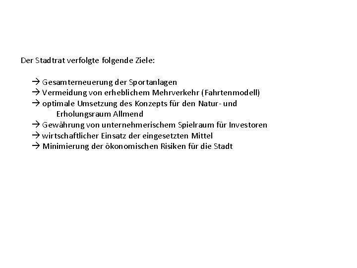 Der Stadtrat verfolgte folgende Ziele: Gesamterneuerung der Sportanlagen Vermeidung von erheblichem Mehrverkehr (Fahrtenmodell) optimale