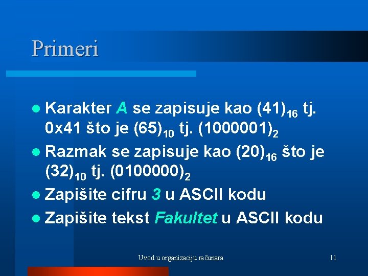 Primeri l Karakter A se zapisuje kao (41)16 tj. 0 x 41 što je