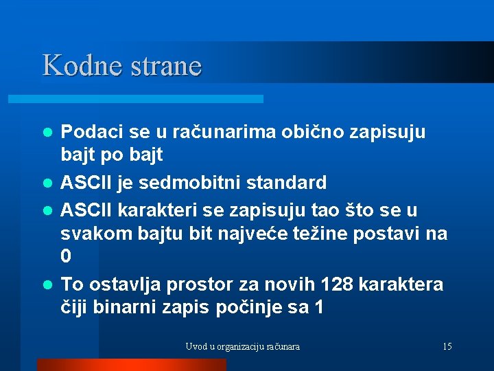 Kodne strane Podaci se u računarima obično zapisuju bajt po bajt l ASCII je